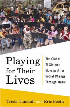 Hardcover Playing for Their Lives: The Global El Sistema Movement for Social Change Through Music Book