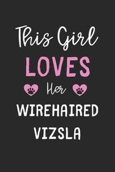 This Girl Loves Her Wirehaired Vizsla: Lined Journal, 120 Pages, 6 x 9, Funny Wirehaired Vizsla Gift Idea, Black Matte Finish (This Girl Loves Her Wirehaired Vizsla Journal)