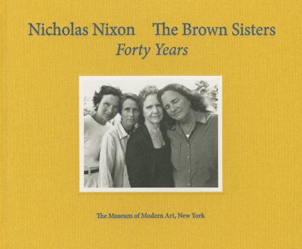 Hardcover Nicholas Nixon: The Brown Sisters. Forty Years. Book