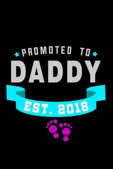 Promoted To Daddy Est. 2018: Food Journal Track Your Meals Eat Clean And Fit Breakfast Lunch Diner Snacks Time Items Serving Cals Sugar Protein Fiber Carbs Fat 110 Pages 6 X 9 In 15.24 X 22.86 Cm