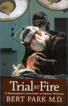 Paperback Trial by Fire: A Neurosurgeon's Conviction in Medical Missions Book
