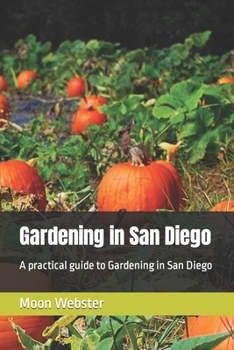 Paperback Gardening in San Diego: A practical guide to Gardening in San Diego Book