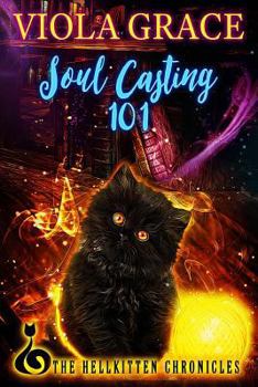 Soul Casting 101 - Book #1 of the Hellkitten Chronicles