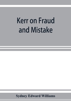 Paperback Kerr on fraud and mistake: including the law relating to misrepresentation generally, undue influence, fiduciary relations, constructive notice, Book
