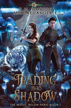 Trading into Shadow - Book #1 of the Magic Below Paris