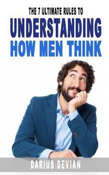 Paperback The 7 Ultimate Rules To Understanding How Men Think Book