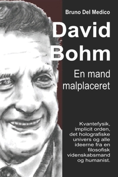Paperback David Bohm. En mand malplaceret: Kvantefysik, implicit orden, det holografiske univers og alle ideerne fra en filosofisk videnskabsmand og humanist. [Danish] Book