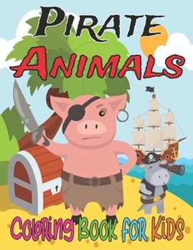 Paperback Pirate Animals Coloring Book for Kids: Easy Relaxing Coloring Pages for Boys and Girls Ages 4-8 Book