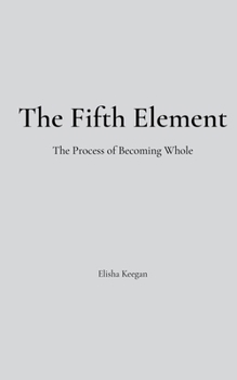 Paperback The Fifth Element: The Process of Becoming Whole Book