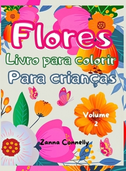 Flores Livro para colorir para crian�as: Livro de colorir incr�vel e atividades para crian�as com design floral. Atividades de arte criativa. Variedade de padr�es de flores leves e relaxantes para men