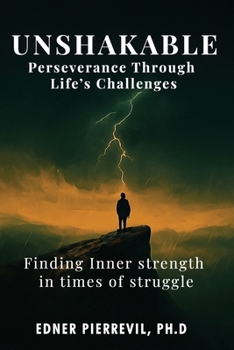 Paperback Unshakable: Perseverance Through Life's Challenges: FINDING INNER STRENGTH IN TIMES OF STRUGGLE Book
