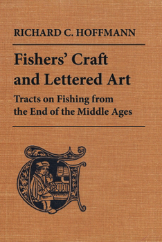 Paperback Fishers' Craft and Lettered Art: Tracts on Fishing from the End of the Middle Ages Book