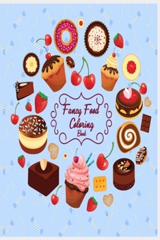 Fancy Food Coloring Book: A Fun Fancy Food Coloring Book For Kids (Cupcakes, Donuts, Ice cream, and More Cute Designs)