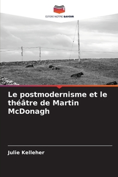 Le postmodernisme et le théâtre de Martin McDonagh (French Edition)