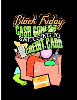 Black Friday Cash Gone Switching To Credit Card: Shopping List Notebook 100 Pages 8.5 x 11