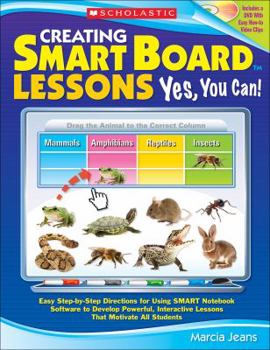Paperback Creating SMART Board Lessons: Yes, You Can!: Easy Step-by-Step Directions for Using SMART Notebook Software to Develop Powerful, Interactive Lessons That Motivate All Students Book