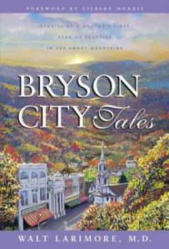 Bryson City Tales: Stories of a Doctor's First Year of Practice in the Smoky Mountains - Book  of the Bryson City