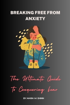 Paperback Breaking Free from Anxiety: The Ultimate Guide to Conquering Fear Book