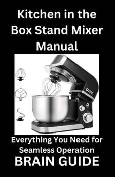 Paperback Kitchen in the Box Stand Mixer Manual: Everything You Need for Seamless Operation Book