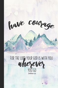 Have Courage For The Lord Your God Is With You Wherever You Go Joshua 1:9: Christian Gifts For Women | Purple Watercolor Scripture Notebook | A Lined Mountain Prayer Journal For Women