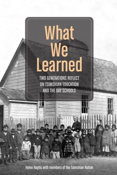 Paperback What We Learned: Two Generations Reflect on Tsimshian Education and the Day Schools Book