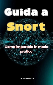 Guida a Snort: Come impararlo in modo pratico (Italian Edition)
