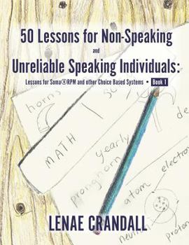 Paperback 50 Lessons for Non-Speaking and Unreliable Speaking Individuals: Lessons for Soma(R)RPM and other Choice Based Systems--Book 1 Book