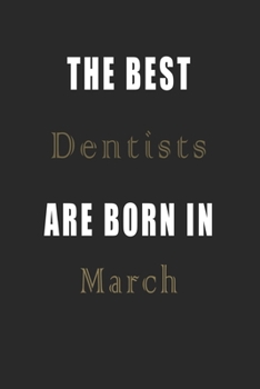 Paperback The best Dentists are born in March journal: Lined Dentists Diary Notebook, Journal or Planner and Dentists Gift, Thank You Gift for Dentists or Gift Book