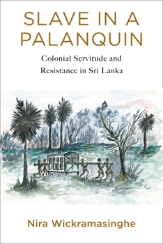 Paperback Slave in a Palanquin: Colonial Servitude and Resistance in Sri Lanka Book