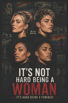 Paperback It's Not Hard Being A Woman: It's Hard Being A Feminist! Book