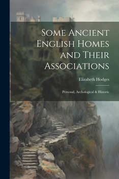 Paperback Some Ancient English Homes and Their Associations; Personal, Archological & Historic Book