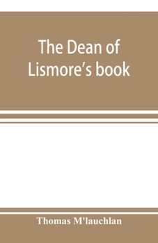 The Dean of Lismore's Book: A Selection of Ancient Gaelic Poetry