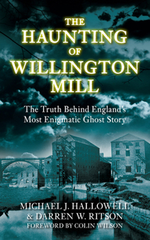 Paperback The Haunting of Willington Mill: The Truth Behind England's Most Enigmatic Ghost Story Book