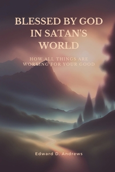 Paperback Blessed by God in Satan's World: How All Things Are Working for Your Good Book