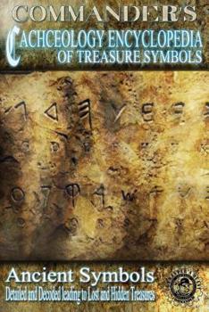 Paperback Commander's Cacheology Encyclopedia of Treasure Symbols: Ancient Symbols: Detailed and Decoded Leading to Lost Treasures Book