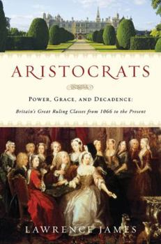Hardcover Aristocrats: Power, Grace, and Decadence: Britain's Great Ruling Classes from 1066 to the Present Book