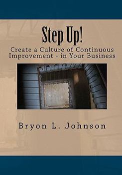 Paperback Step Up! Create a Culture of Continuous Improvement - In Your Business Book