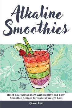 Paperback Alkaline Smoothies: Reset Your Metabolism with Healthy and Easy Smoothie Recipes for Natural Weight Loss Book