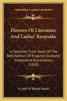 Paperback Flowers Of Literature And Ladies' Keepsake: A Selection From Some Of The Best Authors Of England, Scotland, Switzerland And America (1850) Book