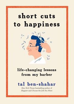 Hardcover Short Cuts to Happiness: Life-Changing Lessons from My Barber Book