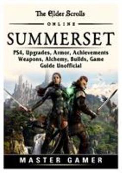 Paperback The Elder Scrolls Online Summerset, PS4, Upgrades, Armor, Achievements, Weapons, Alchemy, Builds, Game Guide Unofficial Book