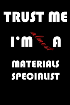 Paperback Trust Me I'm Almost Materials specialist: A Journal to organize your life and working on your goals: Passeword tracker, Gratitude journal, To do list, Book