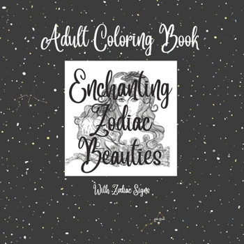 Enchanting Zodiac Beauties with Zodiac Signs: Adult Coloring Book