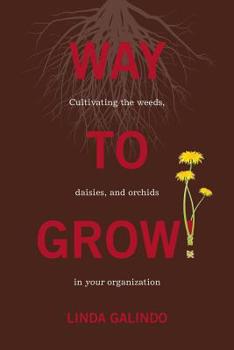 Paperback Way To Grow!: Cultivating the Weeds, Daisies, and Orchids in Your Organization Book