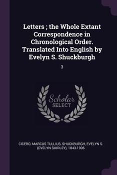 Paperback Letters; the Whole Extant Correspondence in Chronological Order. Translated Into English by Evelyn S. Shuckburgh: 3 Book