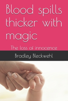 Paperback Blood spills thicker with magic: The loss of innocence Book