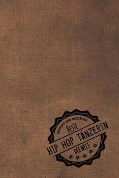 Geprüft und Bestätigt beste Hip Hop Tänzerin der Welt: Notizbuch für die Frau, deren Hobby Hip Hop ist |  Geschenkidee | Geschenke | Geschenk (German Edition)