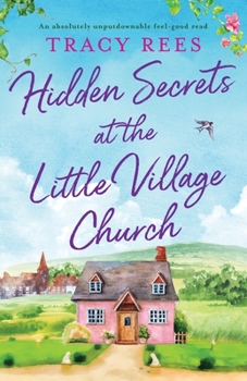 Paperback Hidden Secrets at the Little Village Church: An absolutely unputdownable feel-good read Book