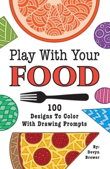 Paperback Play With Your Food: 100 Designs To Color With Drawing Prompts Book