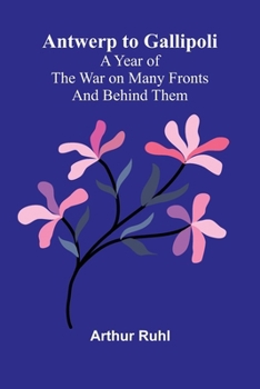 Paperback Antwerp to Gallipoli: A Year of the War on Many Fronts-and Behind Them Book
